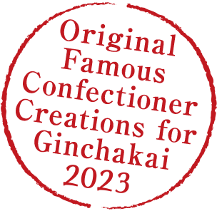 Original Famous Confectioner Creations for Ginchakai 2023