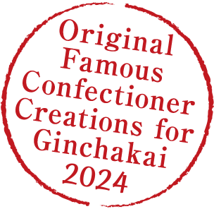 Original Famous Confectioner Creations for Ginchakai 2023